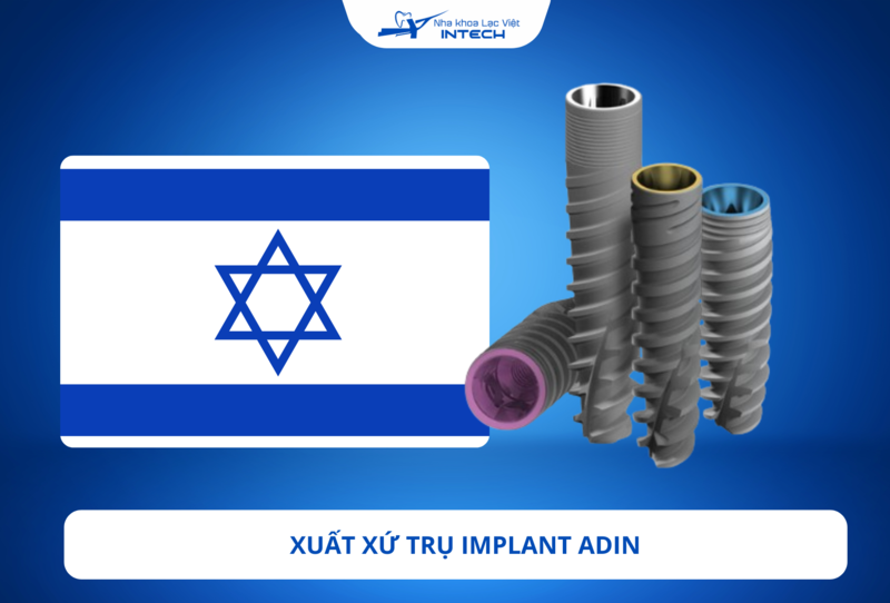 Trụ Implant Adin có xuất xứ từ quốc gia nào? Có tốt không?