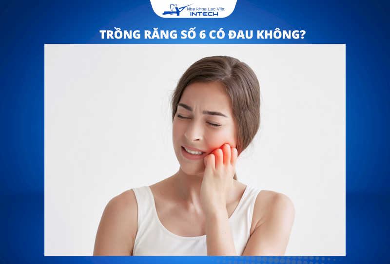 Trồng răng số 6 có đau không phụ thuộc vào phương pháp phục hình