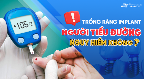 Trồng răng Implant người tiểu đường nguy hiểm không?