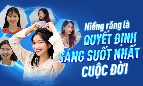 "Niềng răng là quyết định sáng suốt nhất cuộc đời ..."