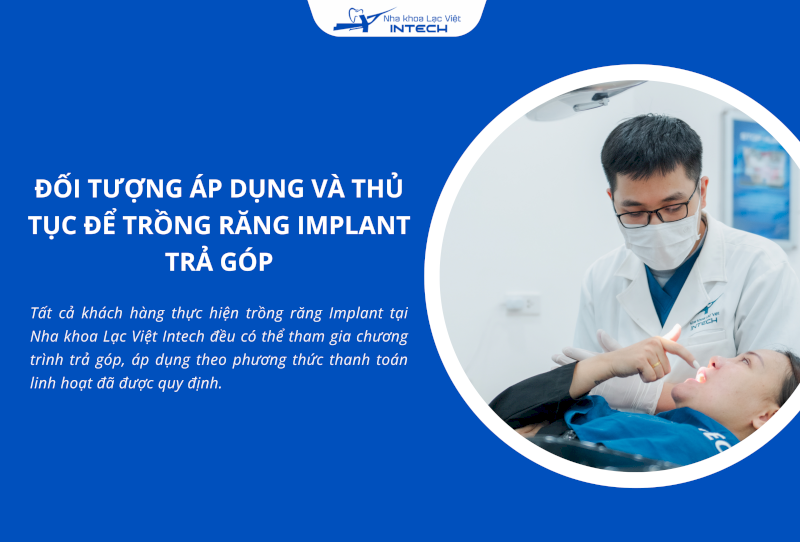 Tại Nha khoa Lạc Việt Intech tất cả khách hàng thực hiện trồng răng Implant đều có thể tham gia chương trình trả góp