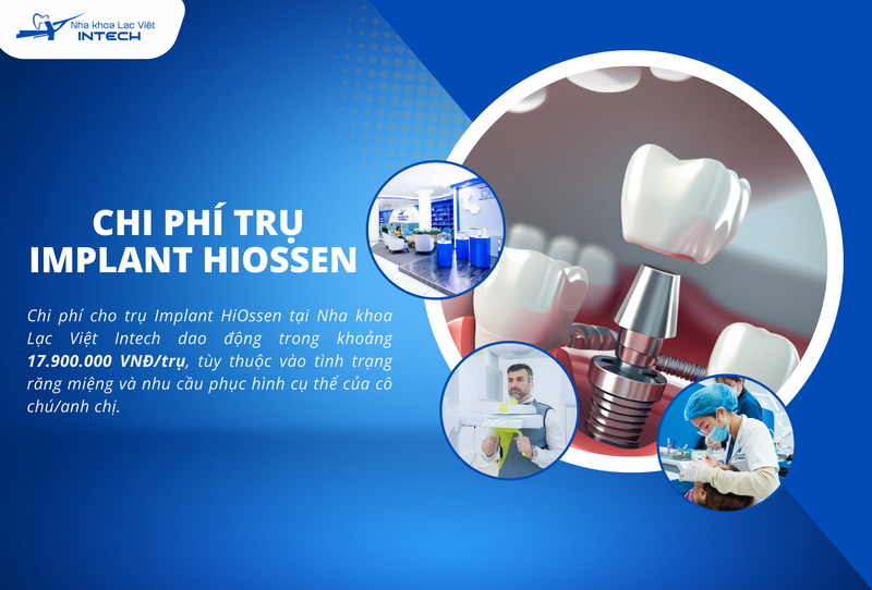 Chi phí cho trụ Implant HiOssen tại Nha khoa Lạc Việt Intech dao động tùy thuộc vào tình trạng răng miệng và nhu cầu phục hình cụ thể của cô chú/anh chị